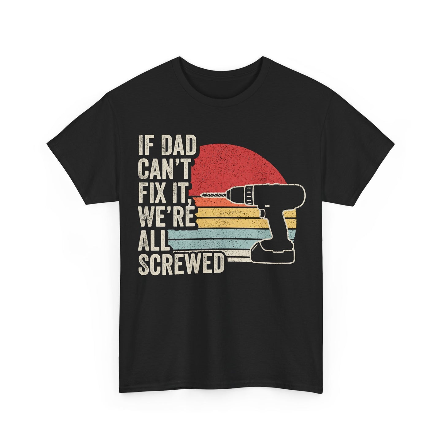 If Dad Can't Fix It We're All Screwed T-Shirt – Retro Drill Father's Day Tee