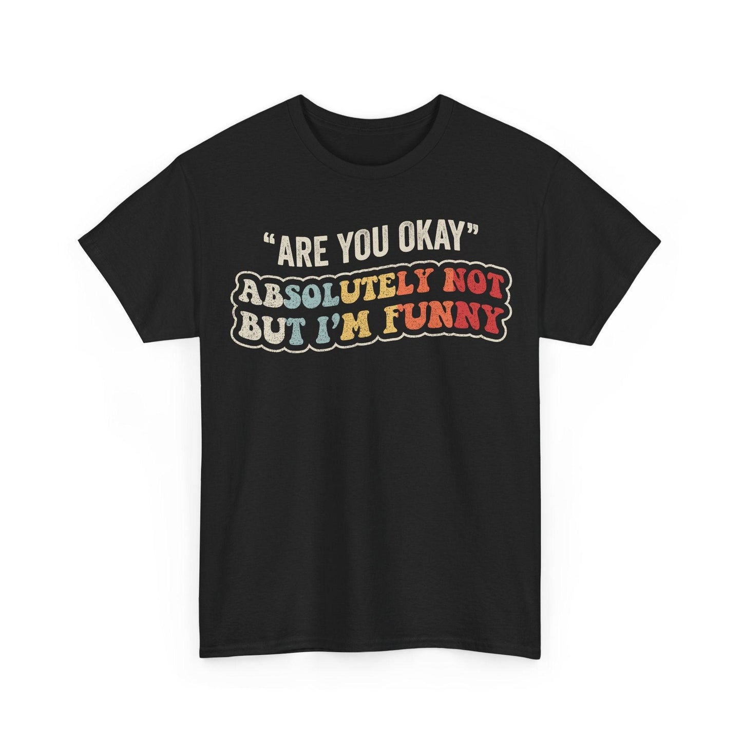 Absolutely Not But I'm Funny Shirt featuring the quote Are You Okay Absolutely Not But I'm Funny in distressed retro lettering
