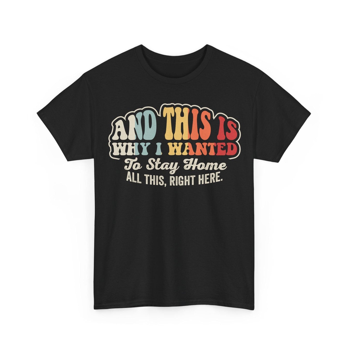 And This Is Why I Wanted To Stay Home Shirt featuring vintage style quote typography