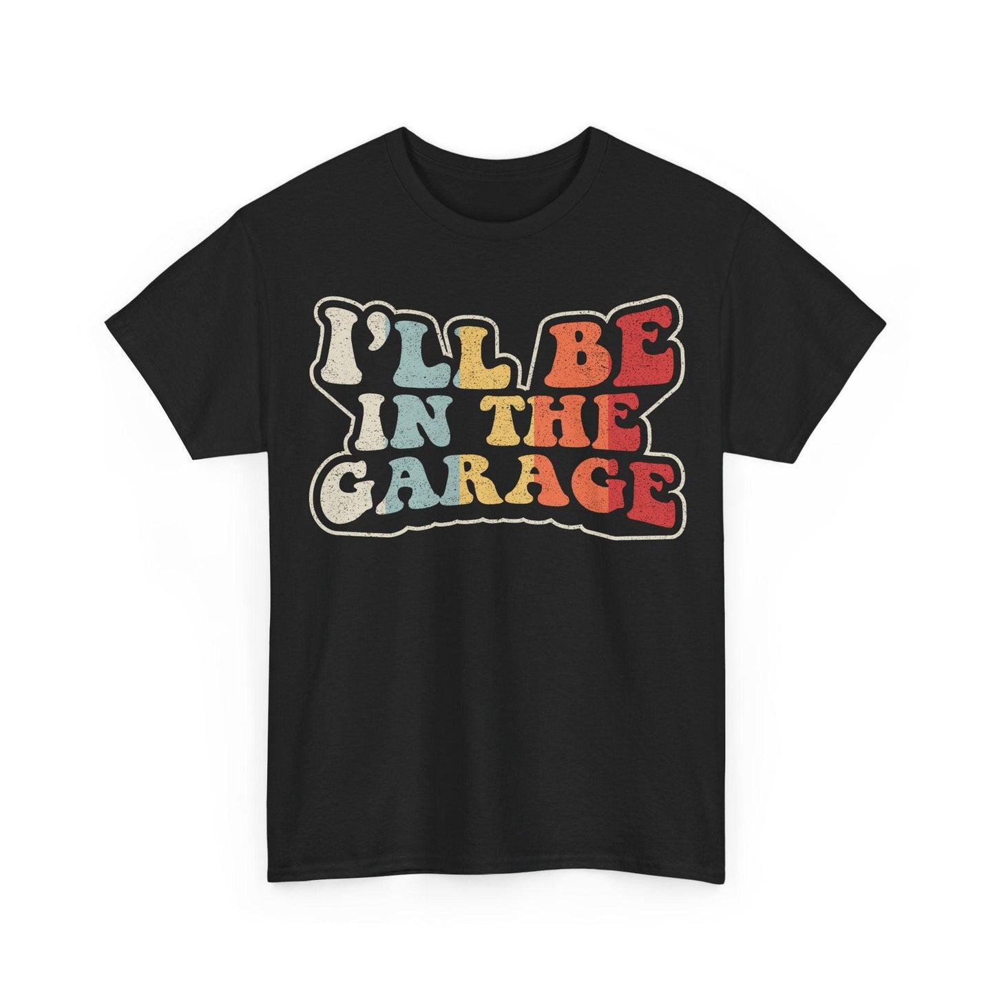 I'll Be In The Garage Shirt featuring colorful retro typography garage quote design