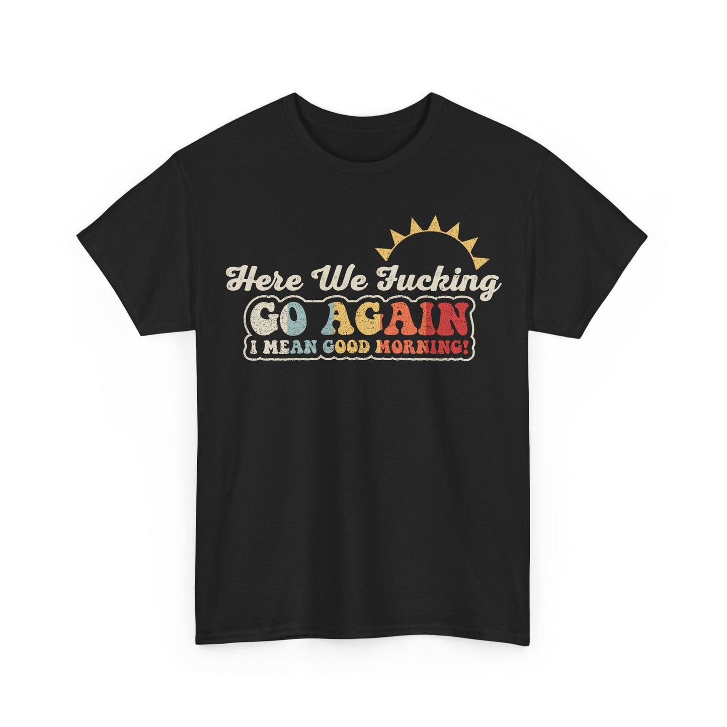 Here We Fucking Go Again I Mean Good Morning funny sarcastic morning quote design with retro vintage lettering