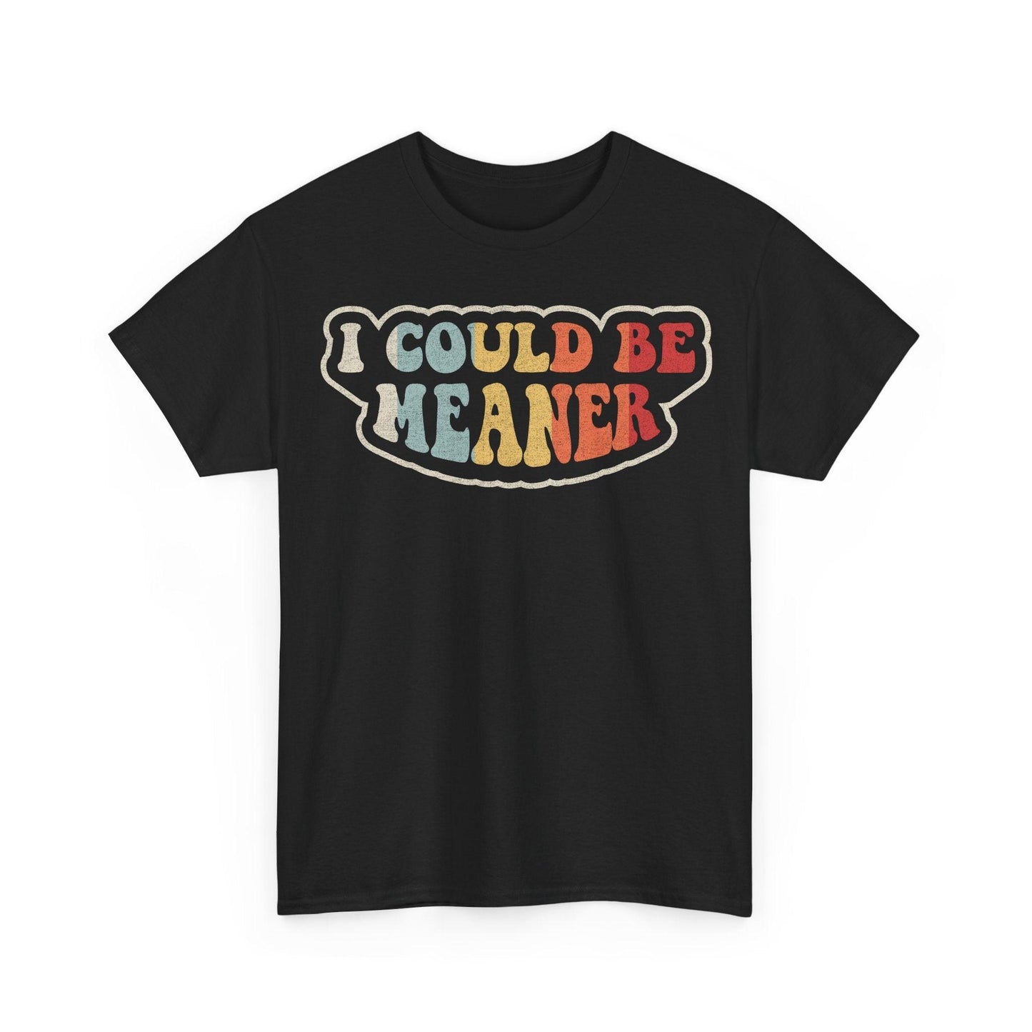 I Could Be Meaner funny sarcastic quote design with retro colorful lettering