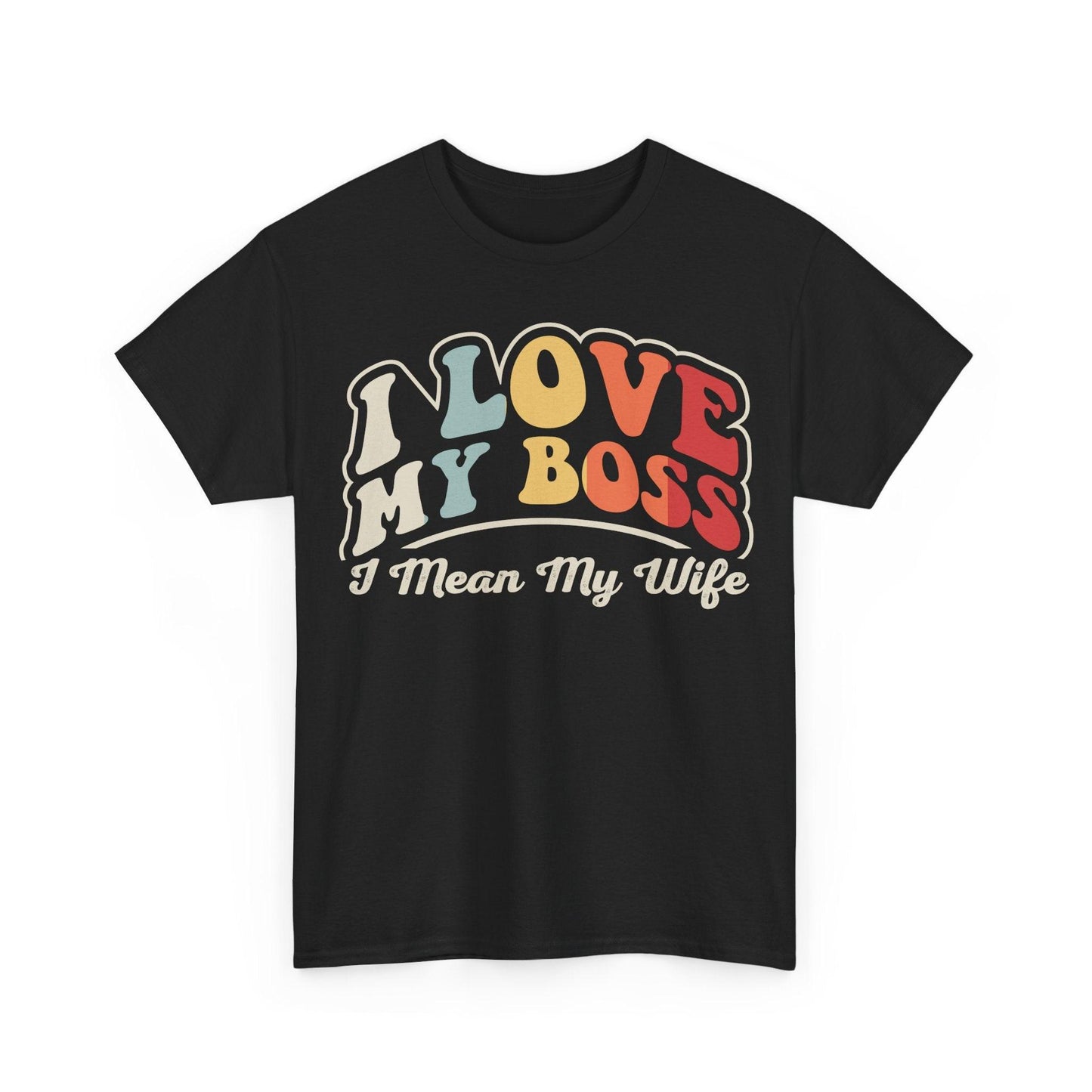I Love My Boss I Mean My Wife Shirt featuring colorful retro typography and marriage humor quote