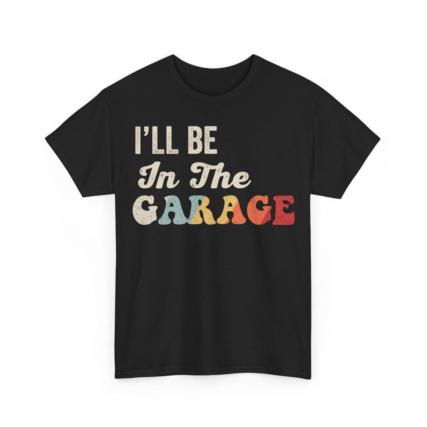 I'll Be In The Garage Shirt featuring colorful retro typography quote design