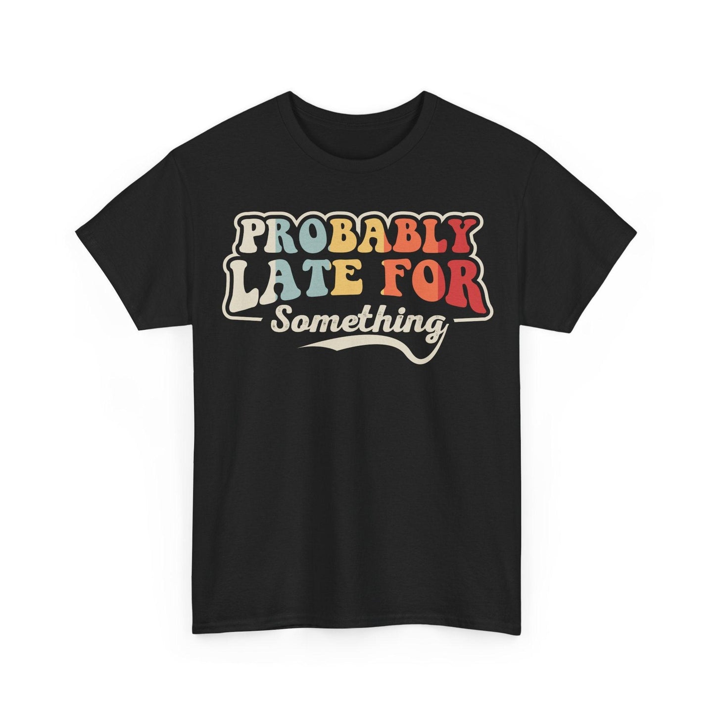Probably Late For Something Shirt featuring colorful retro typography quote design