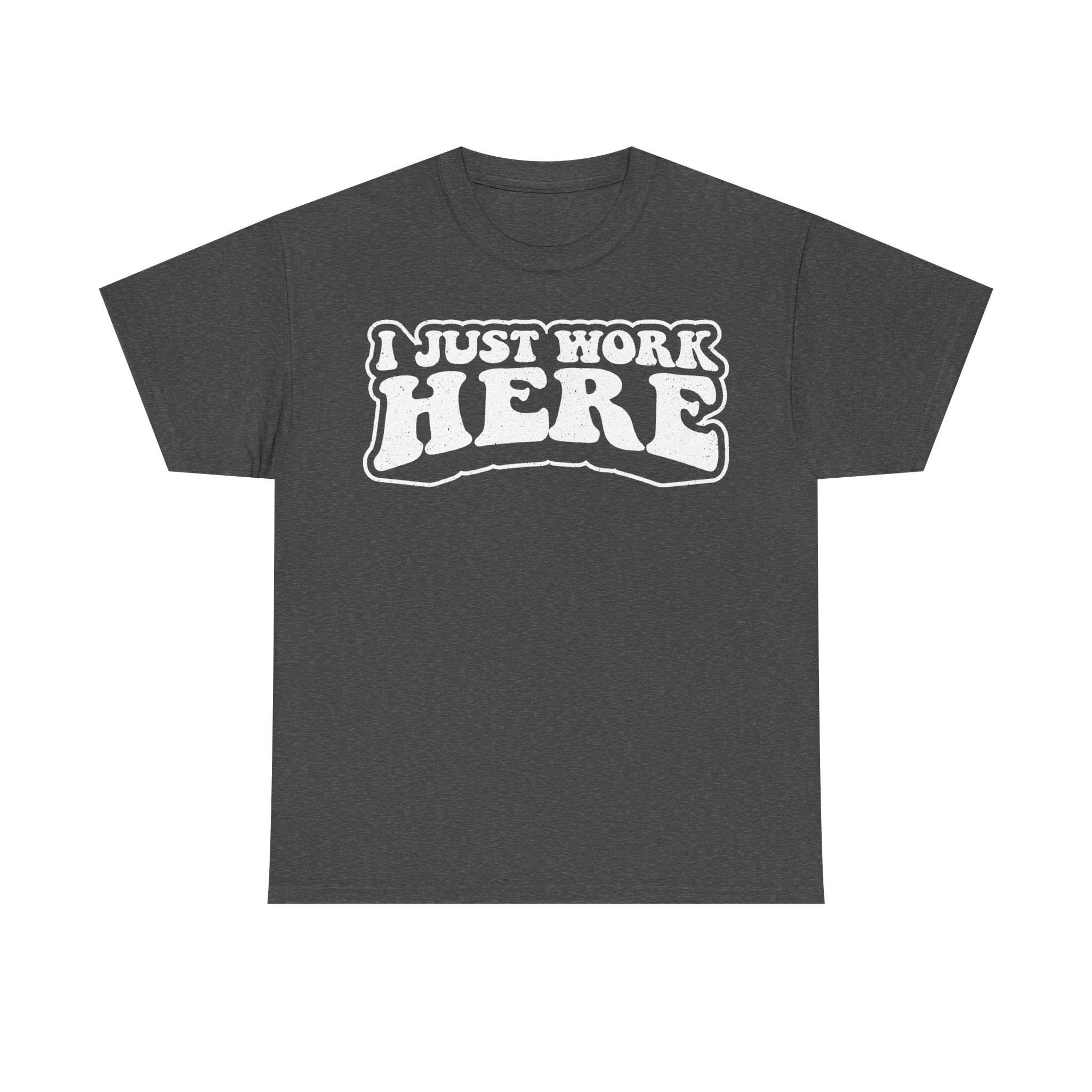 I Just Work Here Funny Office Humor Shirt With Distressed White Print On Black Tee