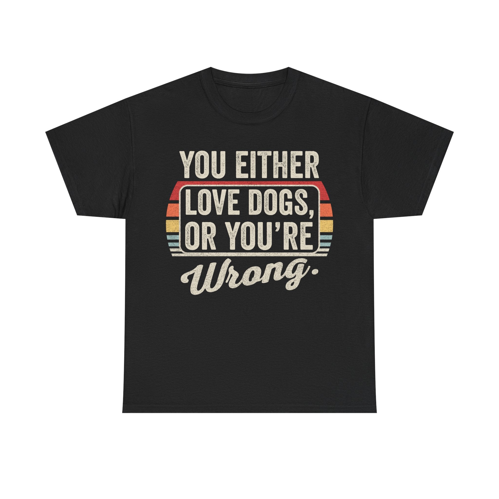 Dog Lover T-Shirt — "You Either Love Dogs or You’re Wrong" Retro Tee