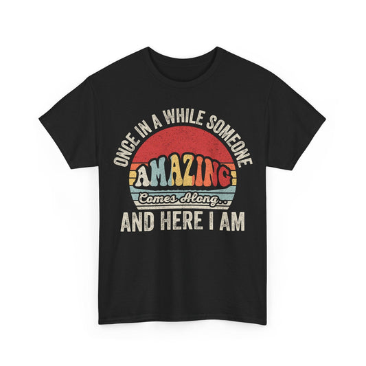 Retro graphic tee with playful rainbow and bold "Once in a While Someone Amazing Comes Along and Here I Am" text on soft vintage cotton
