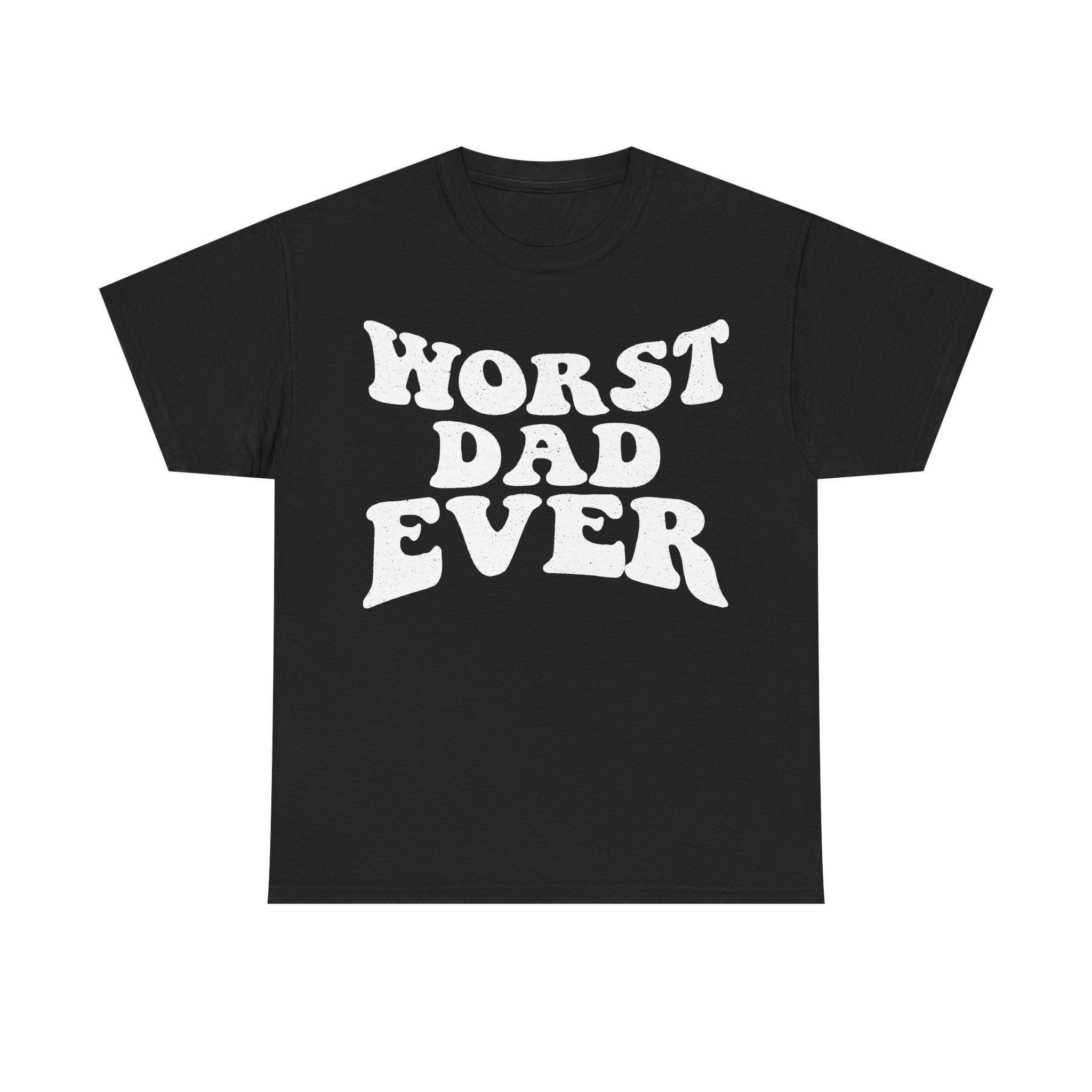 Worst Dad Ever Distressed White Print On Black T Shirt For Funny Dad Humor Everyday Wear