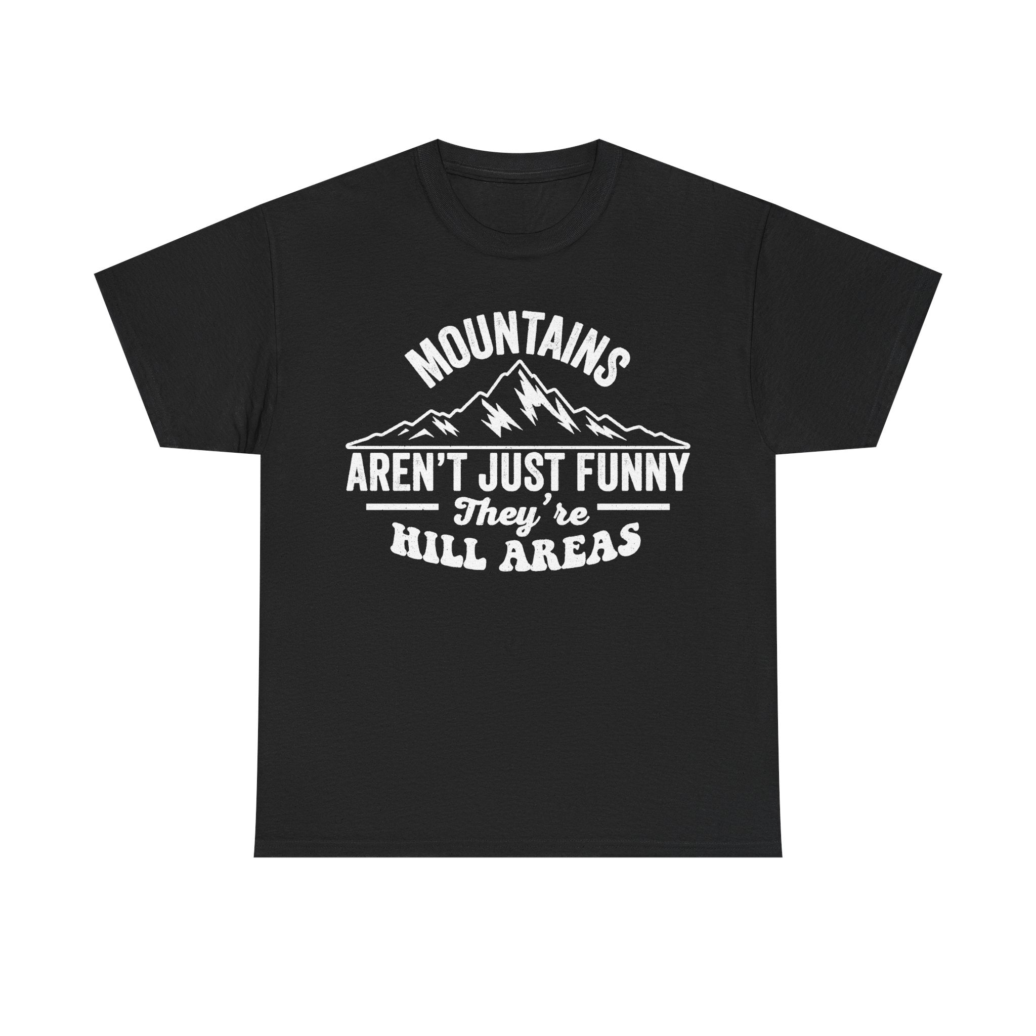 Mountains Aren't Just Funny They're Hill Areas Humor For Outdoor Lovers Hiking Shirt