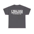 T-shirt in charcoal gray with white distressed vintage typography reading I TELL DAD JOKES BECAUSE I'M ALL GROWN UP.