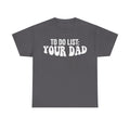 Black To Do List Your Dad Shirt Funny Dad Joke Tee For Men Women Unisex Casual Wear For Family And Friends