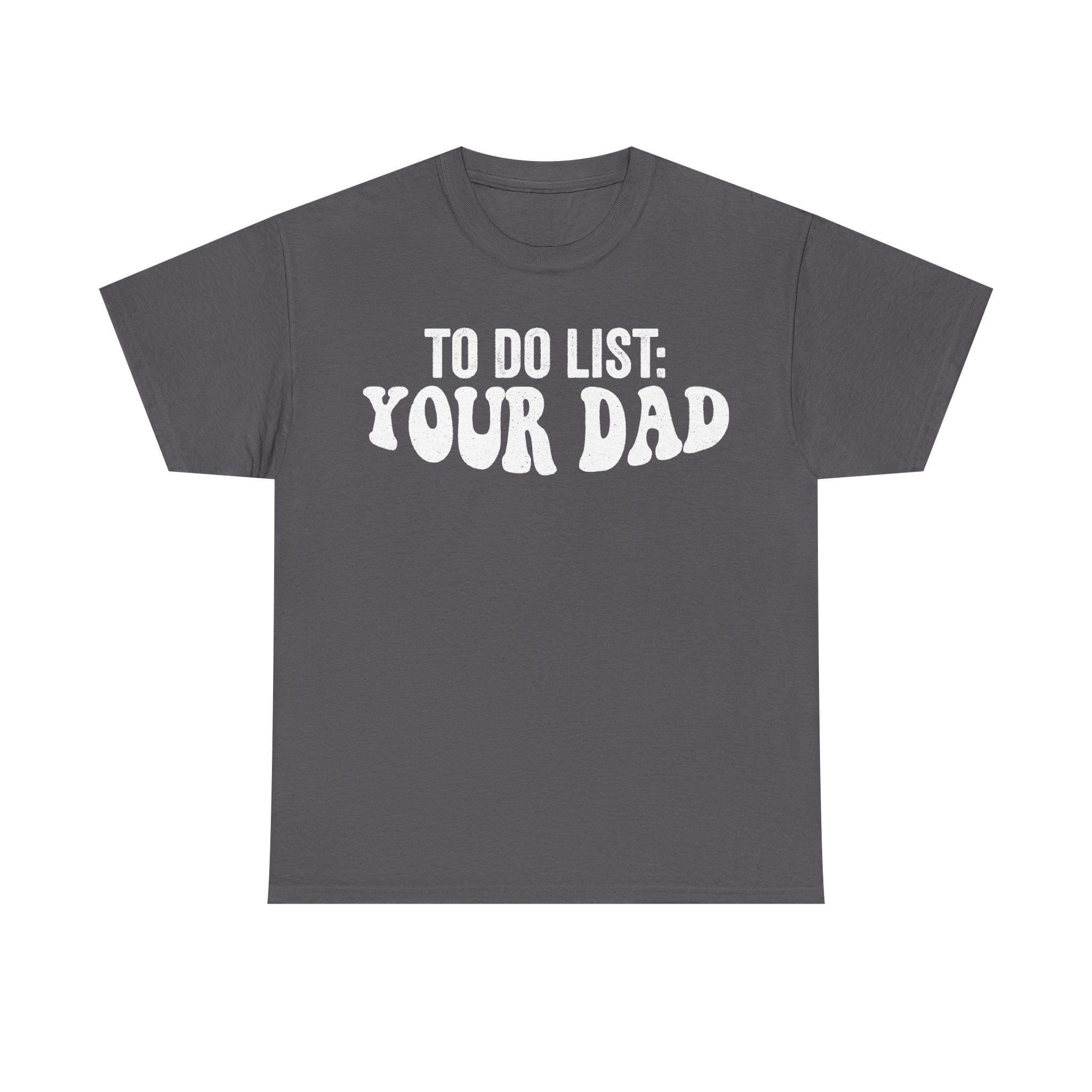 Black To Do List Your Dad Shirt Funny Dad Joke Tee For Men Women Unisex Casual Wear For Family And Friends