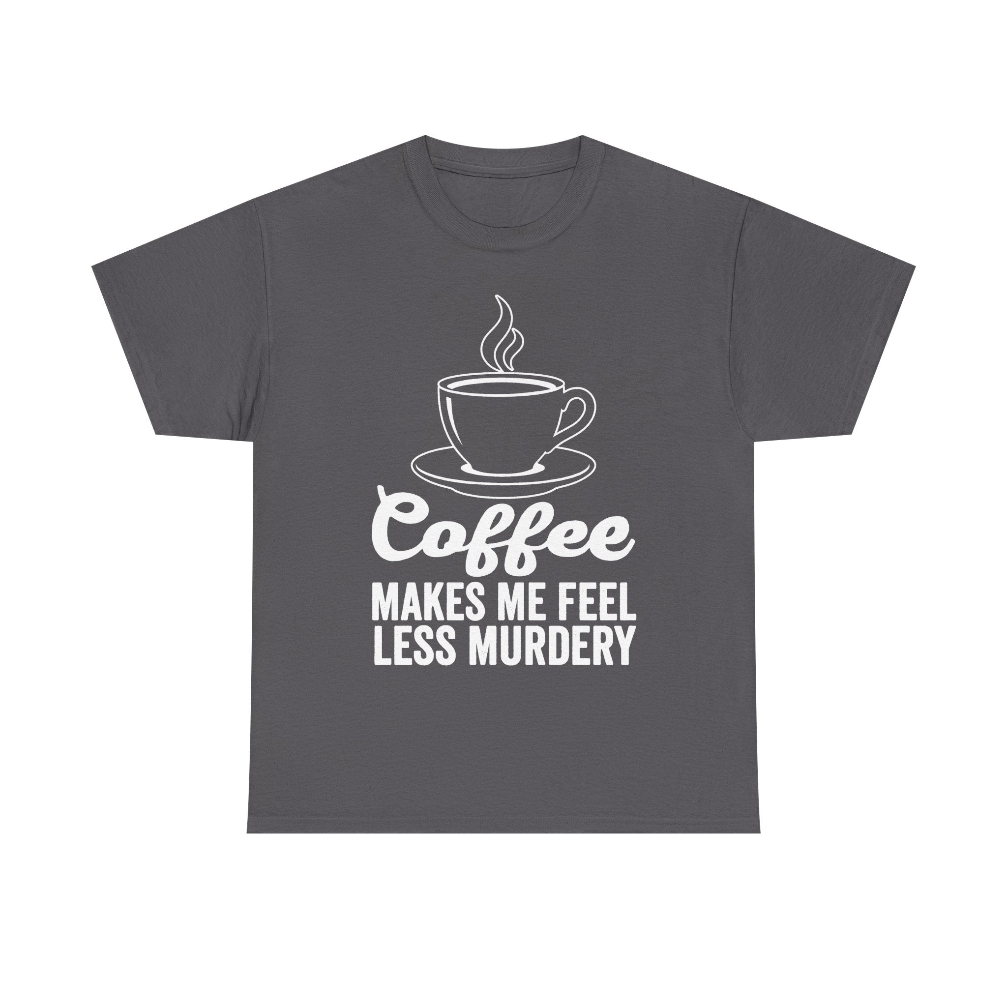 Coffee Lovers Steam Cup Line Art Tee With Quote Coffee Makes Me Feel Less Murdery