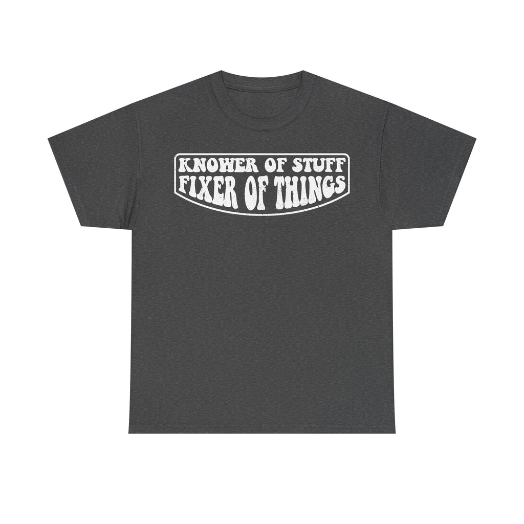 Unisex charcoal gray T-shirt with white distressed text KNOWER OF STUFF FIXER OF THINGS in a rounded rectangle