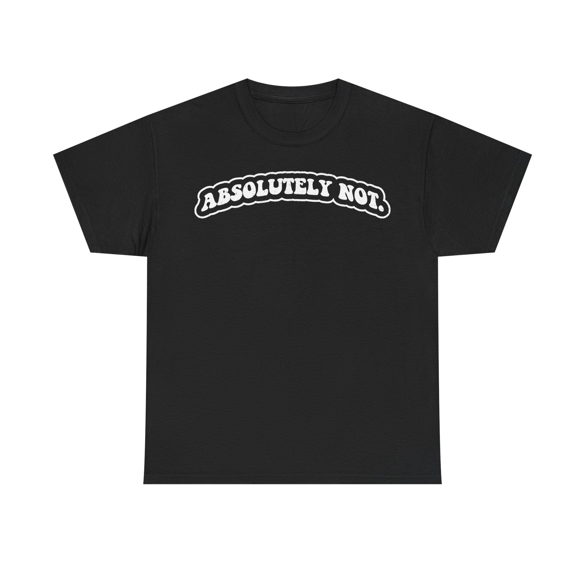 Absolutely Not Arch Text T-Shirt Black With White Distressed Print Sarcastic Quote