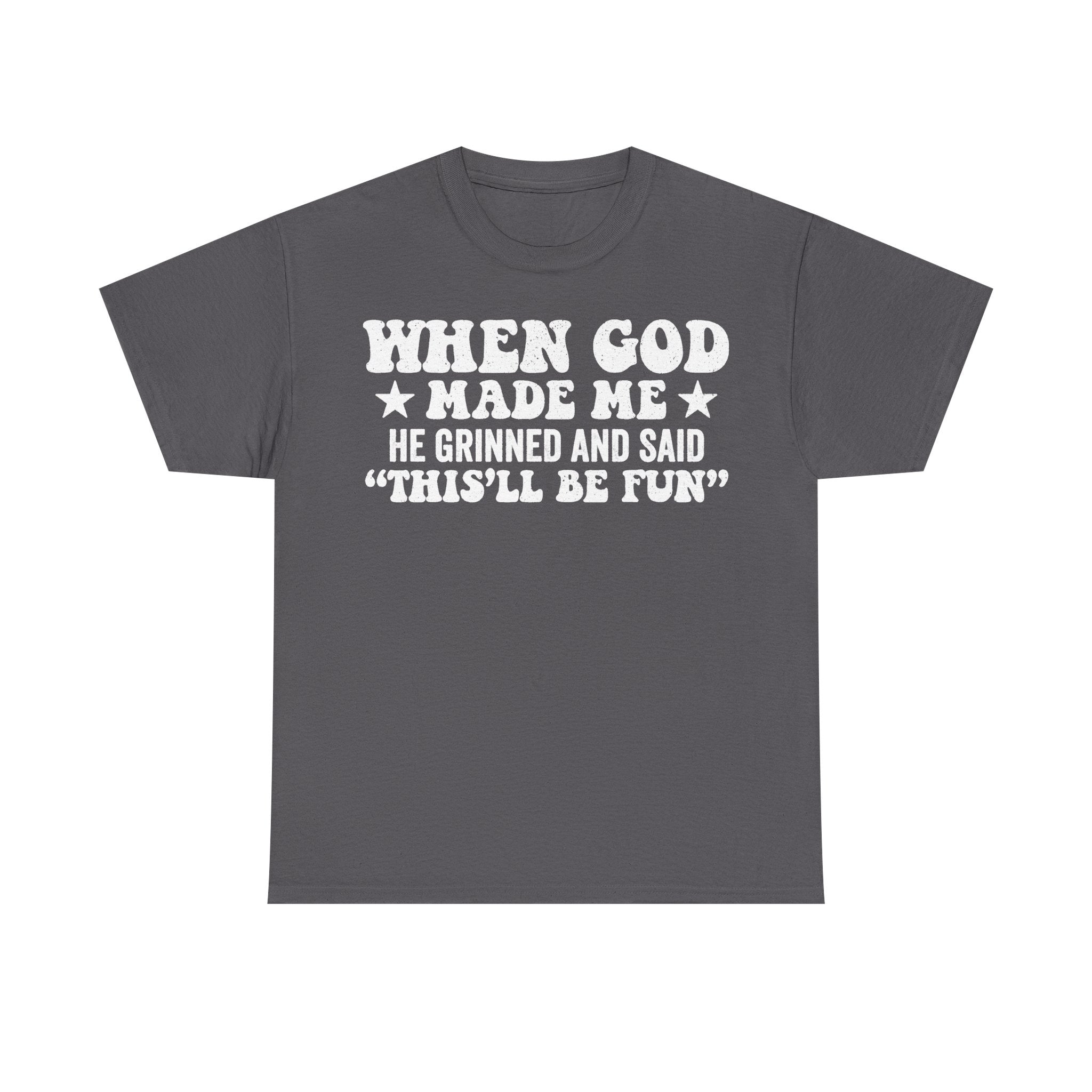 When God Made Me Christian Shirt This'll Be Fun Unisex Faith Based Apparel For Everyday Wear