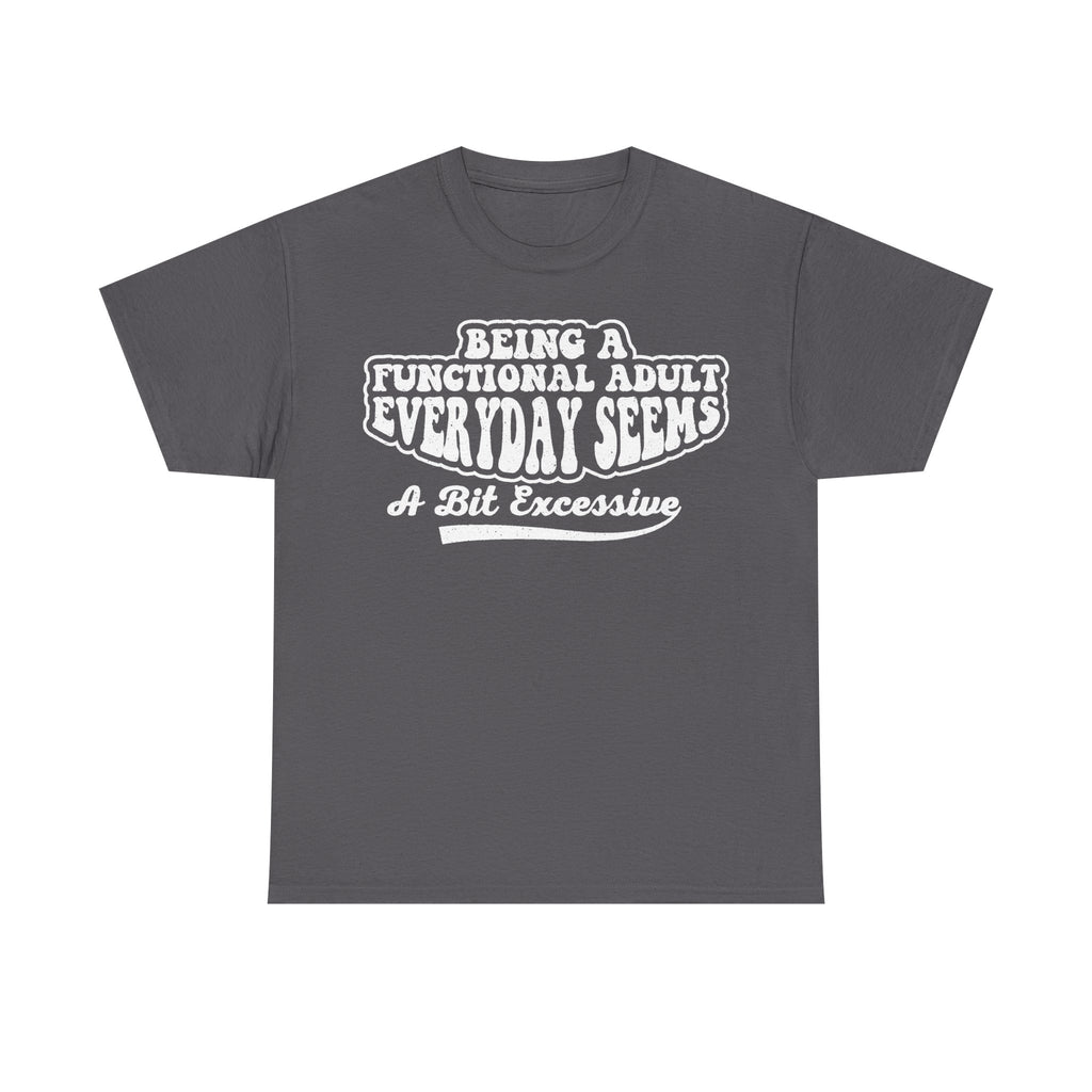 Functional Adult Humor Shirt For Adults Funny Quote