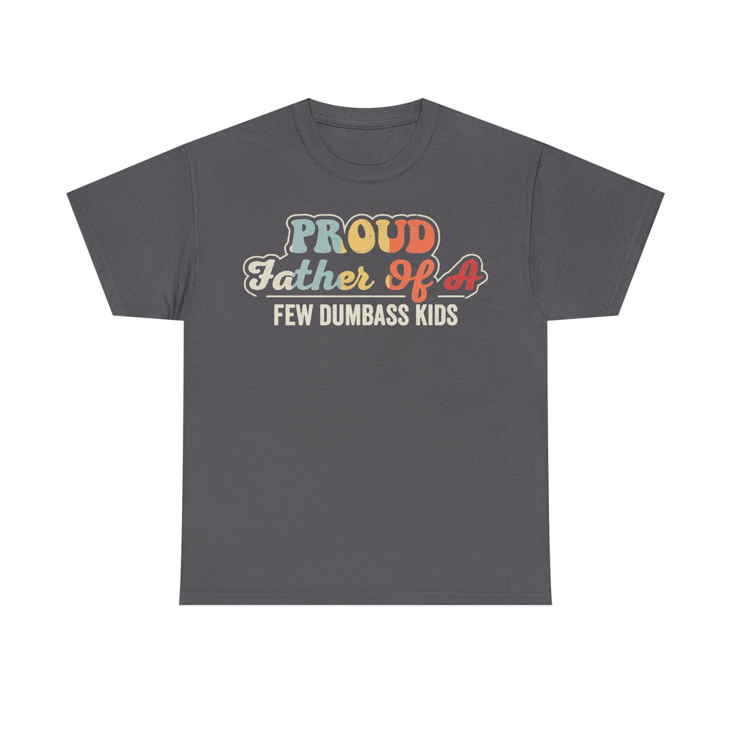 Proud Father Of A Few Dumbass Kids Retro Colorful Typography Shirt For Dad Humor