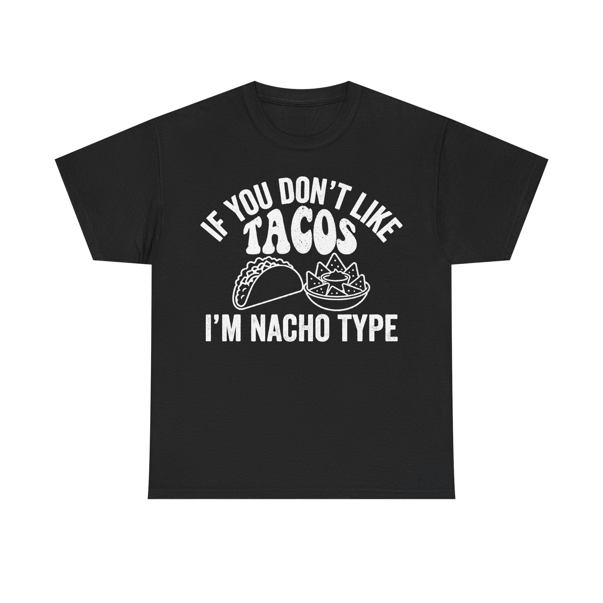 If You Don't Like Tacos I'm Nacho Type Funny Taco Pun T Shirt For Taco Lovers Unisex