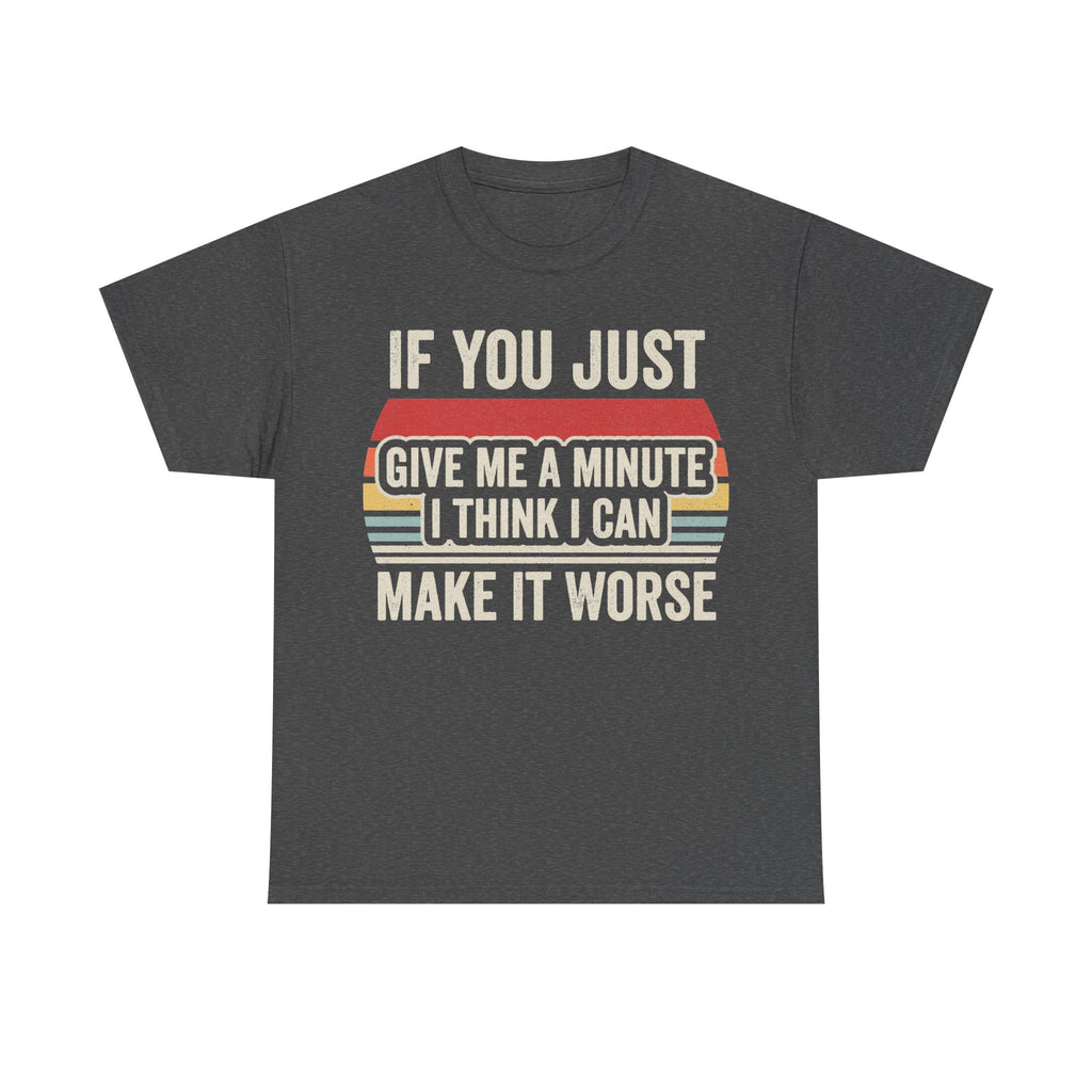 If You Just Give Me a Minute Funny Quote Graphic T-Shirt
