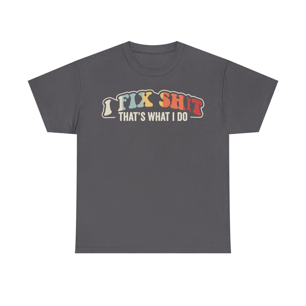 I Fix Shit That's What I Do Mechanic Shirt For Auto Repair Pros And DIY Fans Everyday Workwear