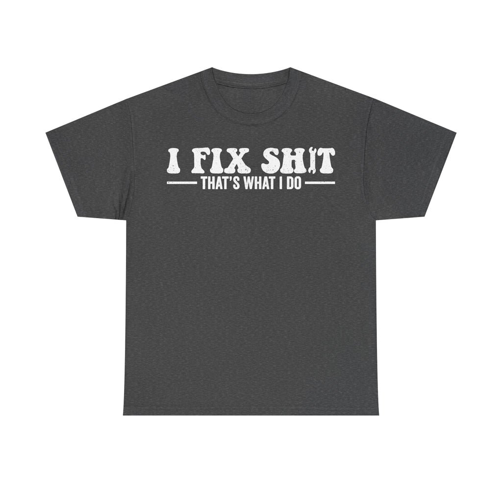 I Fix Shit That's What I Do Shirt Black Distressed White Print Funny Slogan For Work