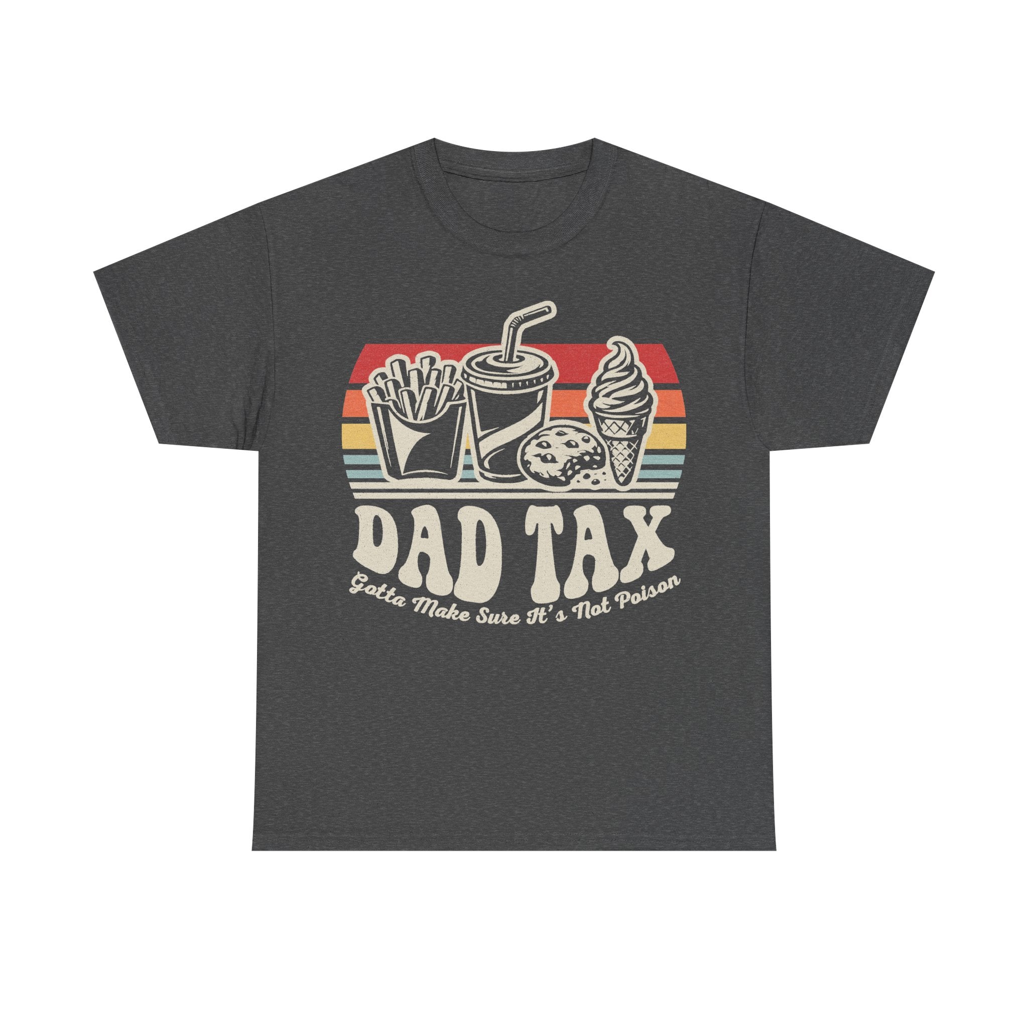 T-shirt, dark gray heather with retro snack graphic (fries, soda, ice cream) and bold Dad Tax text Gotta Make Sure It's Not Poison