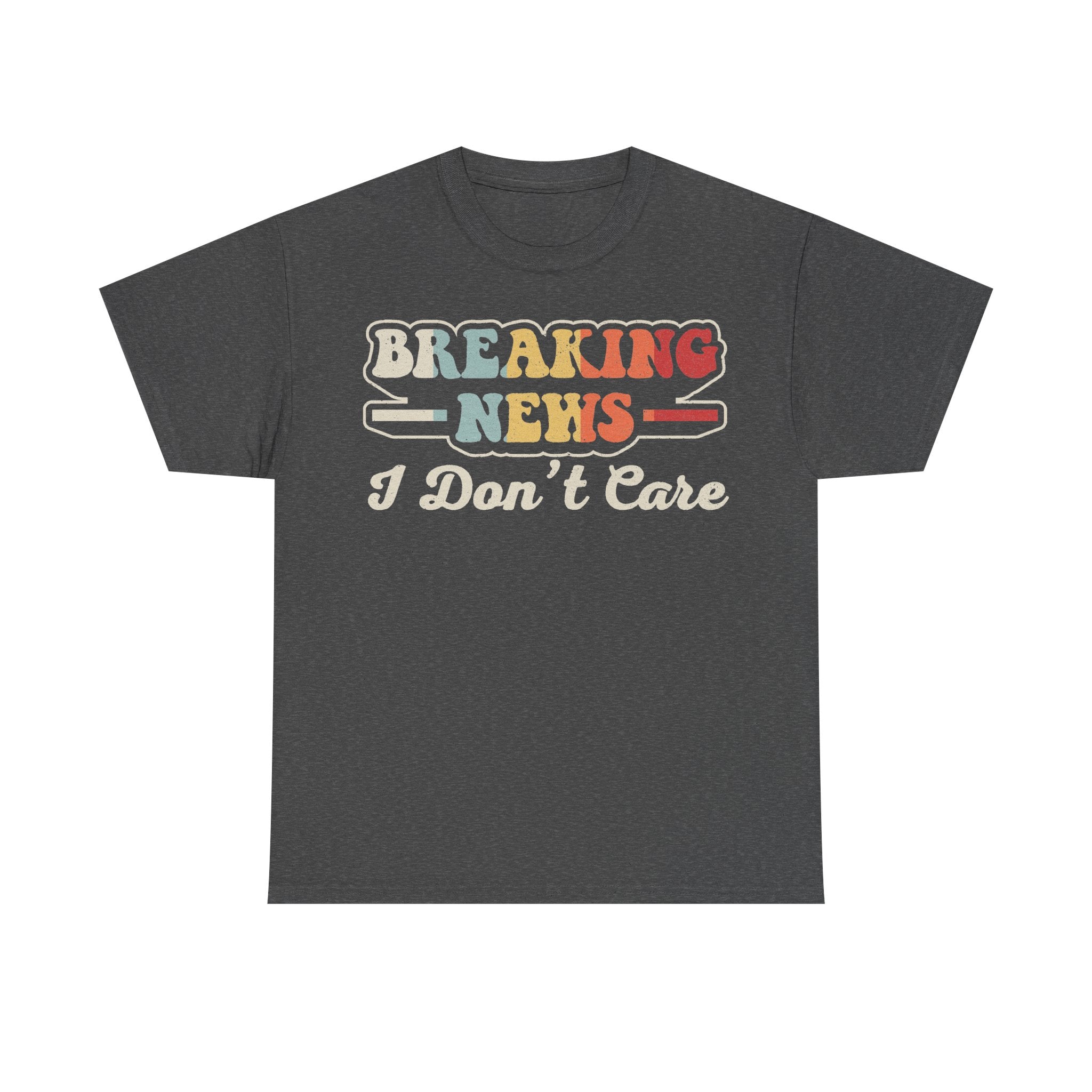 T-shirt, dark heather gray, with retro multicolor BREAKING NEWS I Don’t Care graphic across the chest