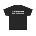 Black T-shirt with bold white text I LIFT MORE THAN Your Expectations