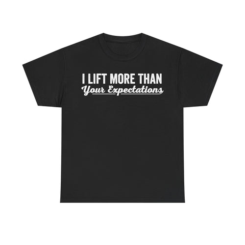 Black T-shirt with bold white text I LIFT MORE THAN Your Expectations