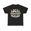 Local Sourdough Dealer T‑Shirt — Funny Baker Gift Tee