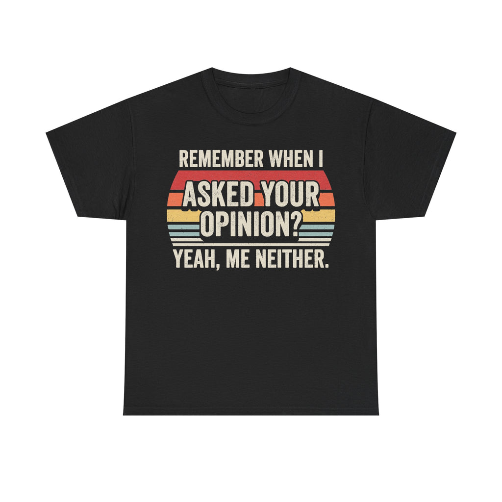 Remember When I Asked Your Opinion Funny Quote T-Shirt With Rainbow Stripe Design