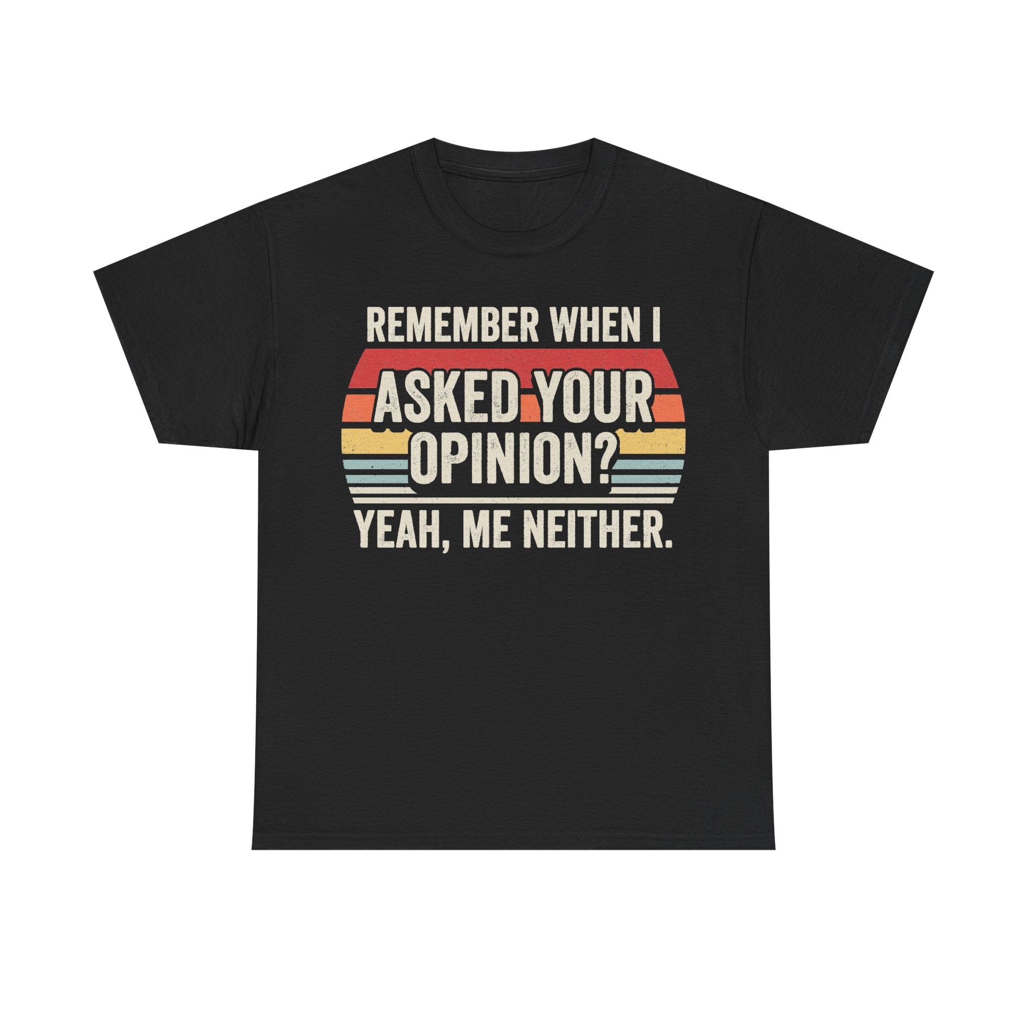 Remember When I Asked Your Opinion Funny Quote T-Shirt With Rainbow Stripe Design
