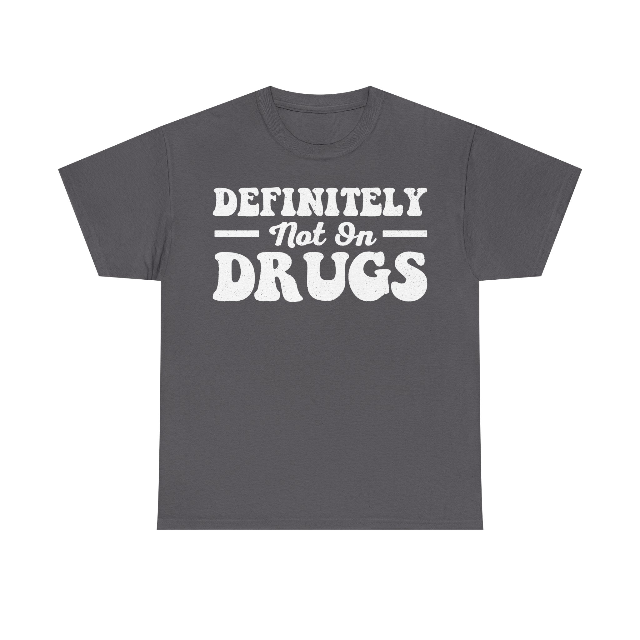 Definitely Not Into Drugs Shirt Anti Drug Message Print