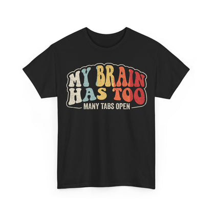 My Brain Has Too Many Tabs Open T-Shirt — Retro Mental Overload Graphic Tee
