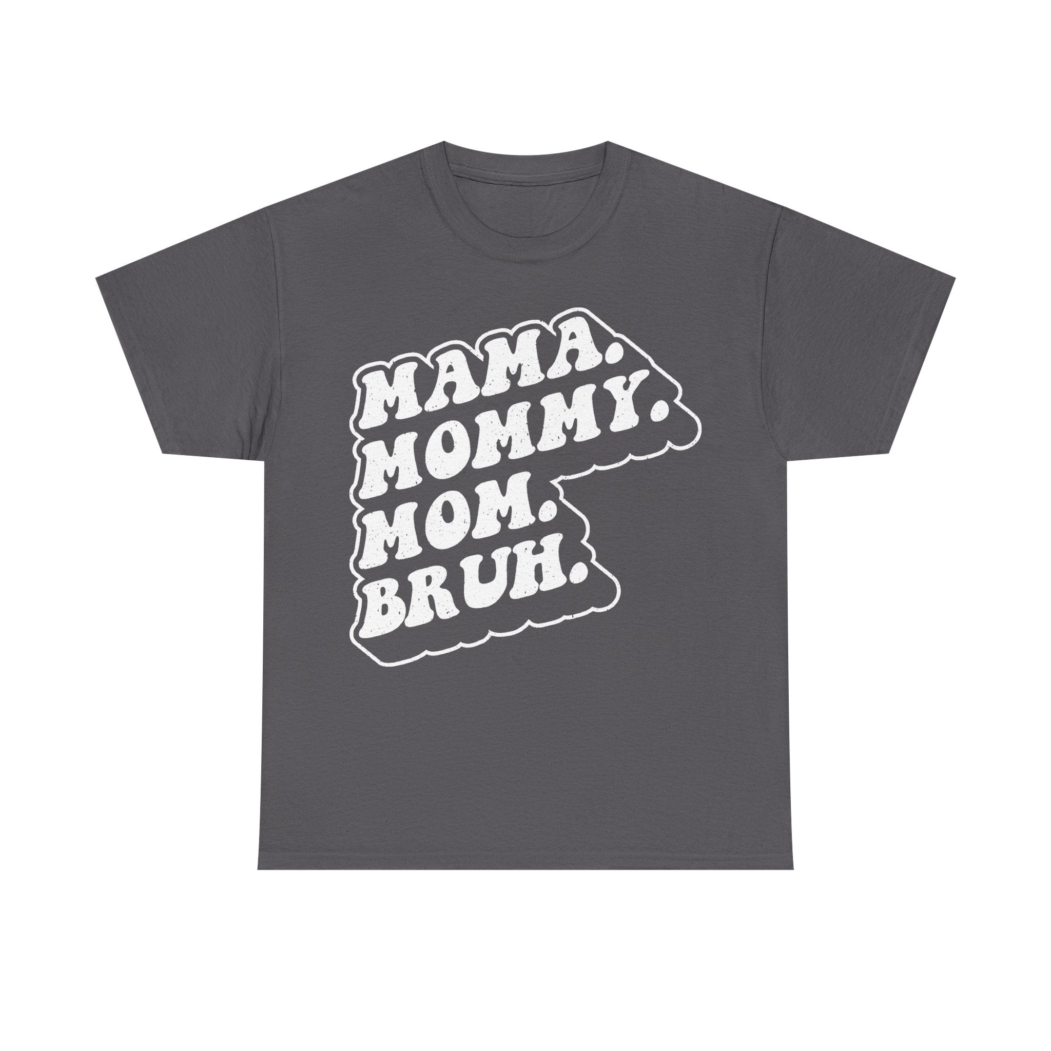 Mama Mommy Mom Bruh Shirt Funny Mom Phrase For Mothers And New Moms Who Laugh At The Crazy Mom Life