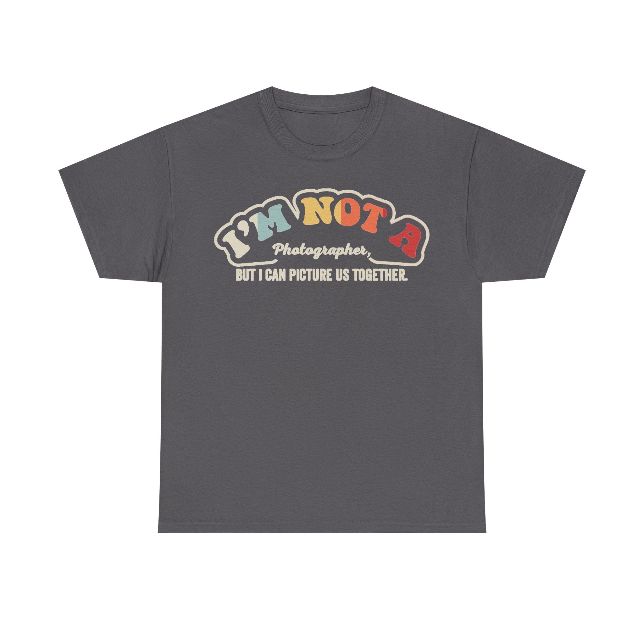 Graphic T-shirt on dark gray fabric with retro multicolor typography reading I'M NOT A Photographer, BUT I CAN PICTURE US TOGETHER