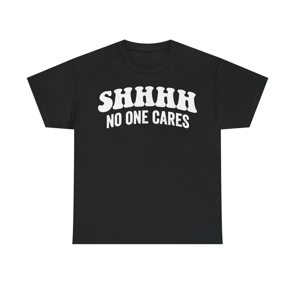 Black T-shirt with distressed white bold typography reading SHHHH NO ONE CARES