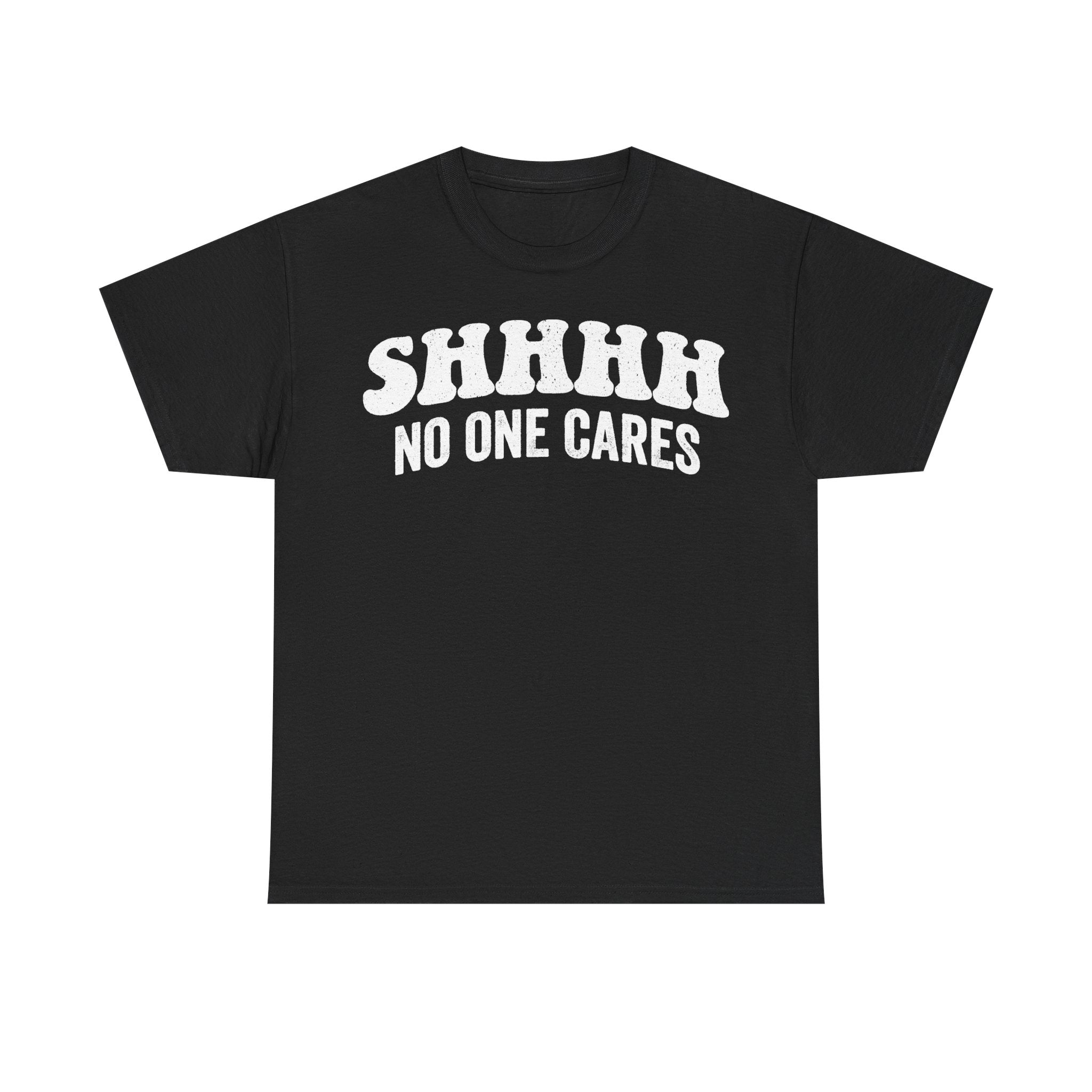 Black T-shirt with distressed white bold typography reading SHHHH NO ONE CARES