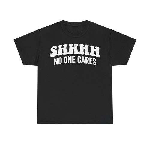 Black T-shirt with distressed white bold typography reading SHHHH NO ONE CARES