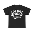 I'm Not Short I'm Concentrated Awesome T-Shirt — Funny Short Height Quote Tee