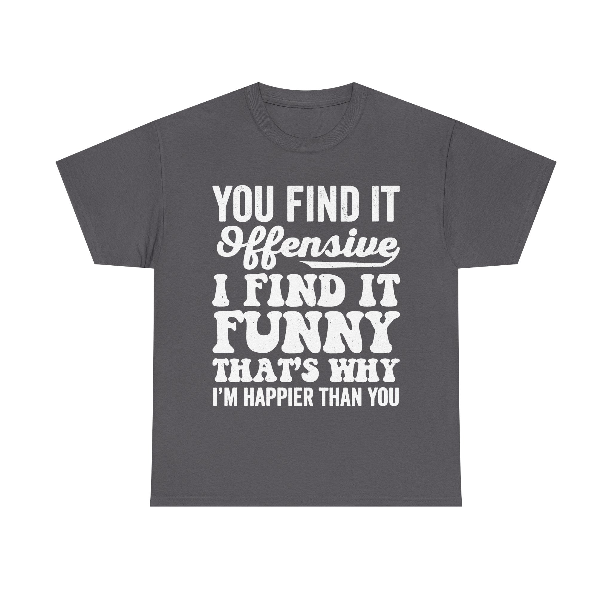 You Find It Offensive That's Why I'm Funny Funny Quote T Shirt For Humor Lovers Everywhere
