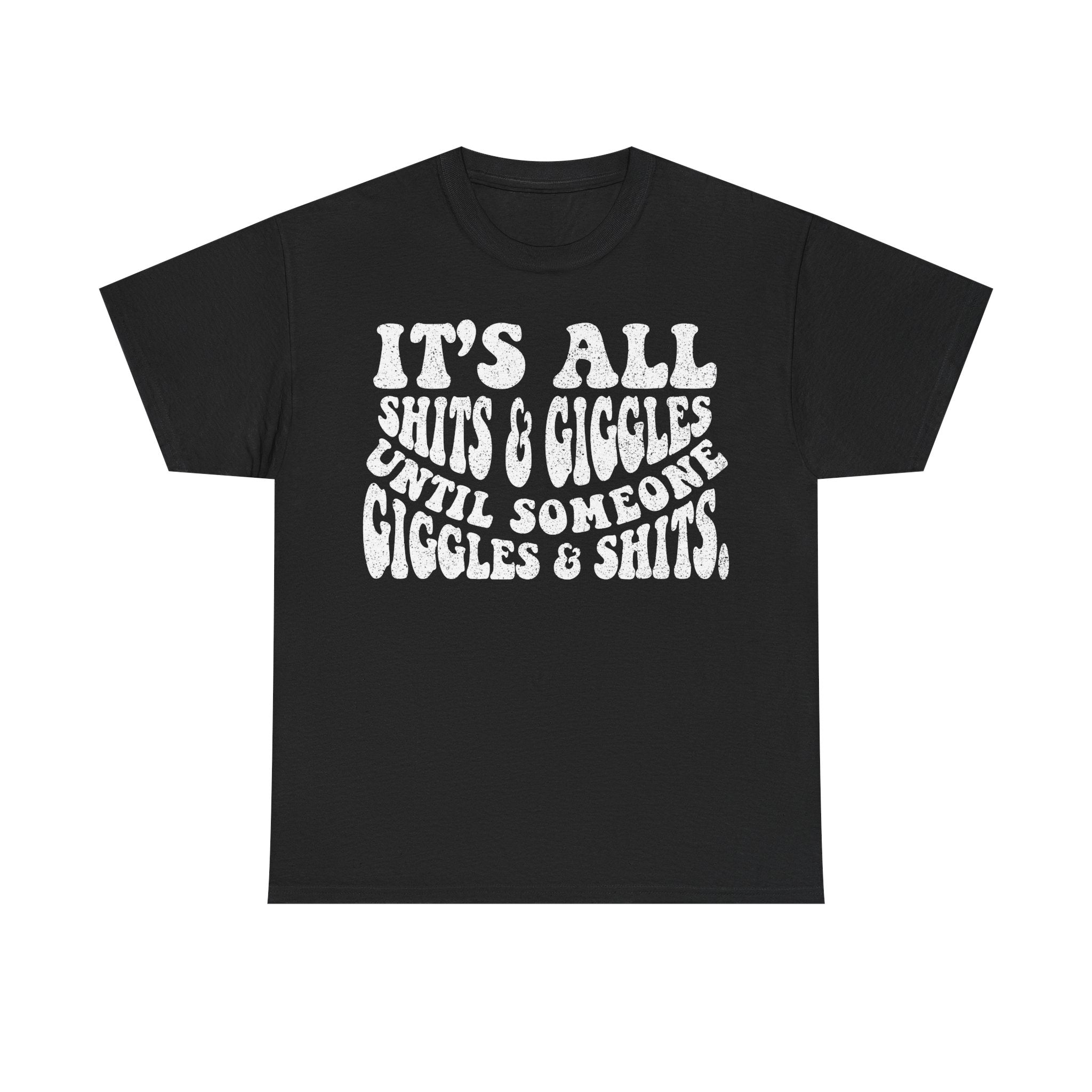 Graphic Tee — "It's All Shits & Giggles Until Someone Giggles & Shits" Funny Vintage-Style Shirt