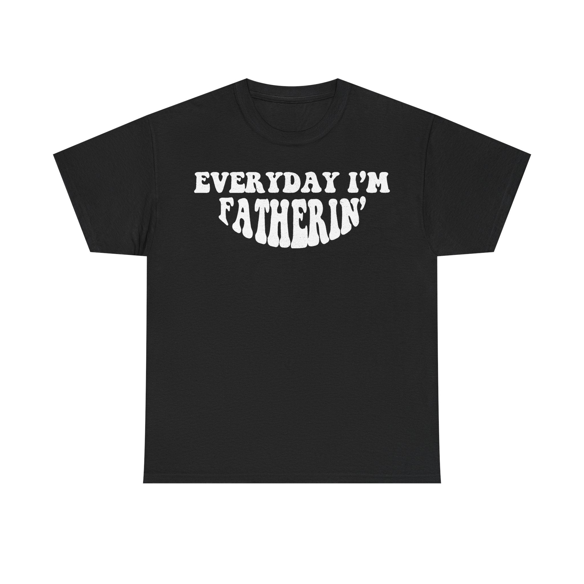 Everyday I'm Fatherin' Distressed Quote Shirt For Dads And Fatherhood Fans Worldwide