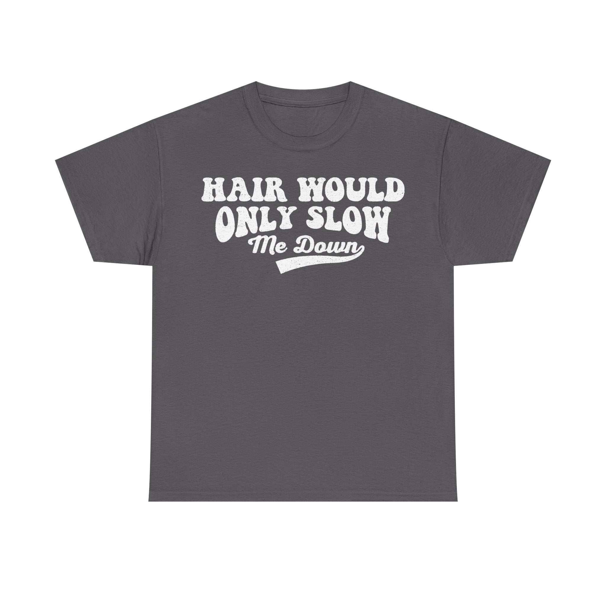 Hair Would Only Slow Me Down Funny Quote T Shirt Vintage Distressed Script Tee For Men Women