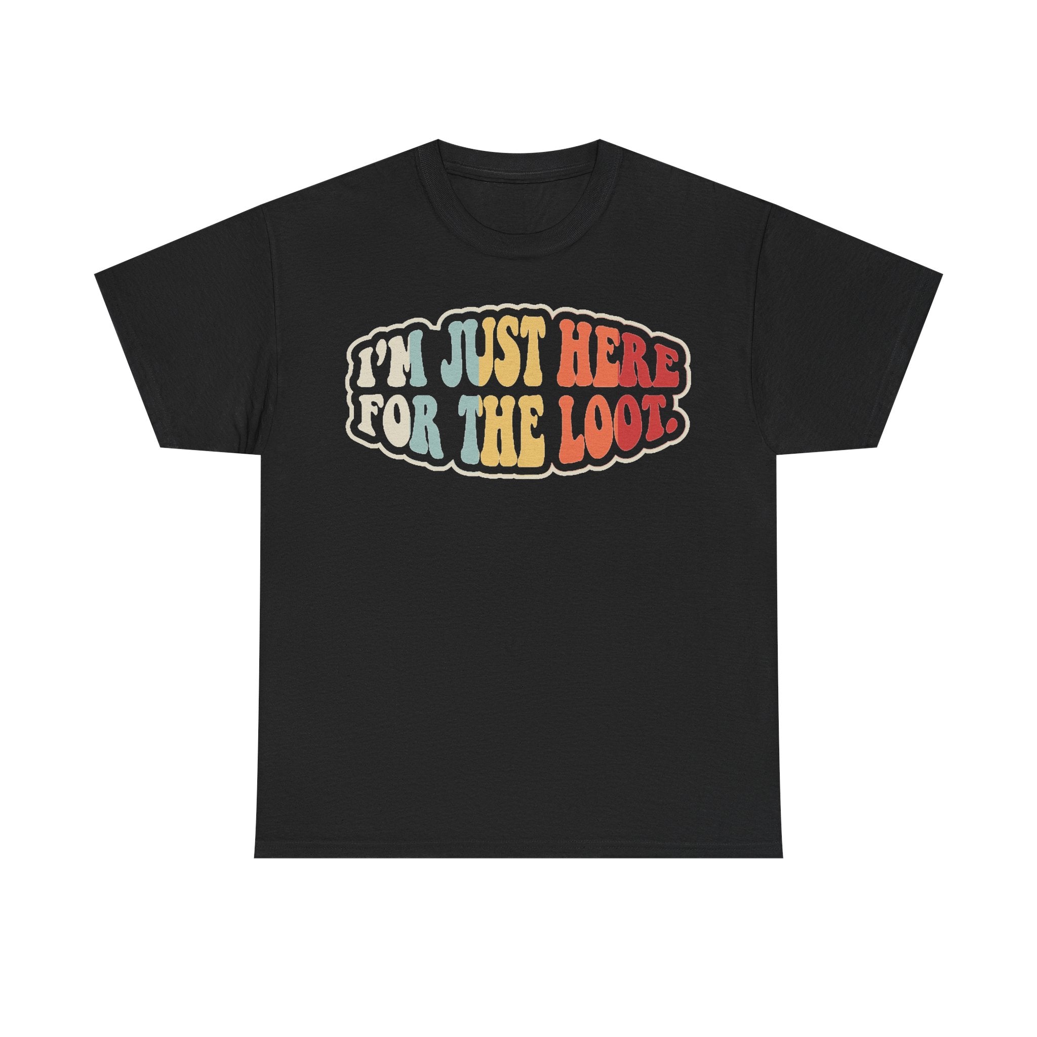 T-shirt, black with retro rainbow typography reading I’m Just Here For The Loot across the chest