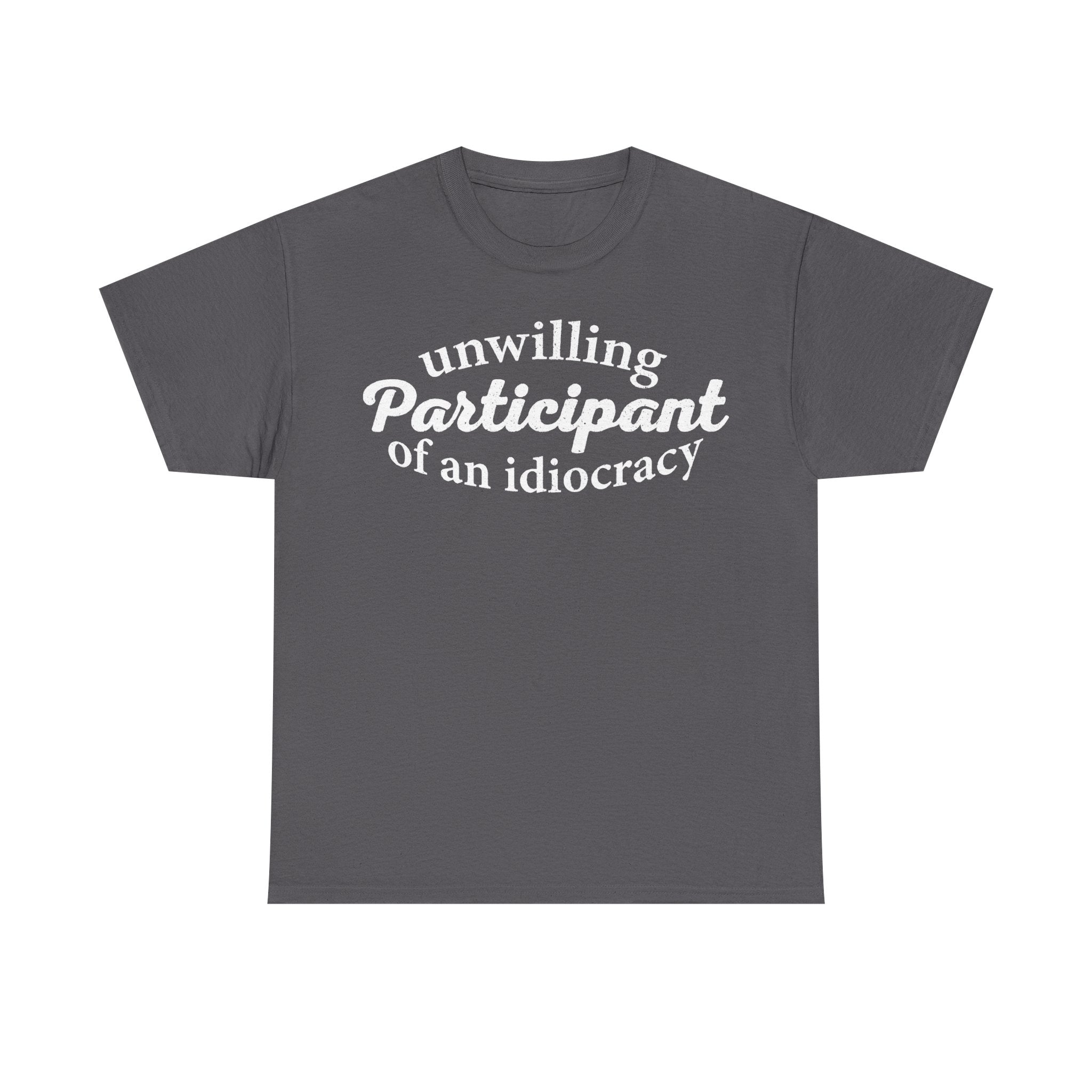Unwilling Participant Of An Idiocracy Quote Shirt For Political Satire Unisex Casual Wear