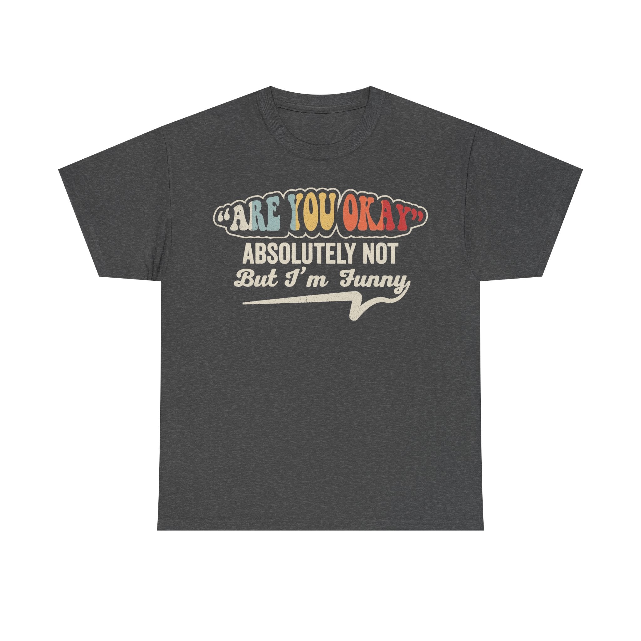 Dark gray t-shirt with retro multicolor Are You Okay Absolutely Not But I'm Funny slogan