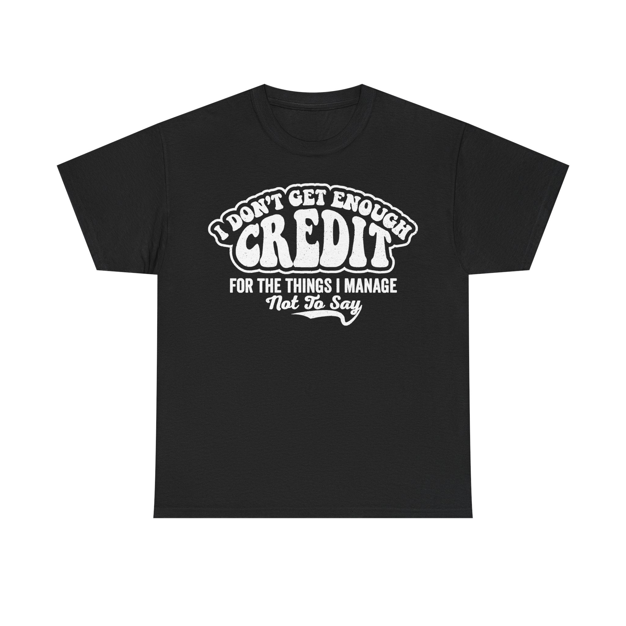 I Don't Get Enough Credit For The Things I Manage Office Humor Accounting Shirt Today